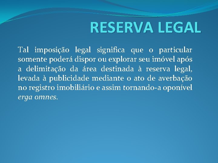 RESERVA LEGAL Tal imposição legal significa que o particular somente poderá dispor ou explorar