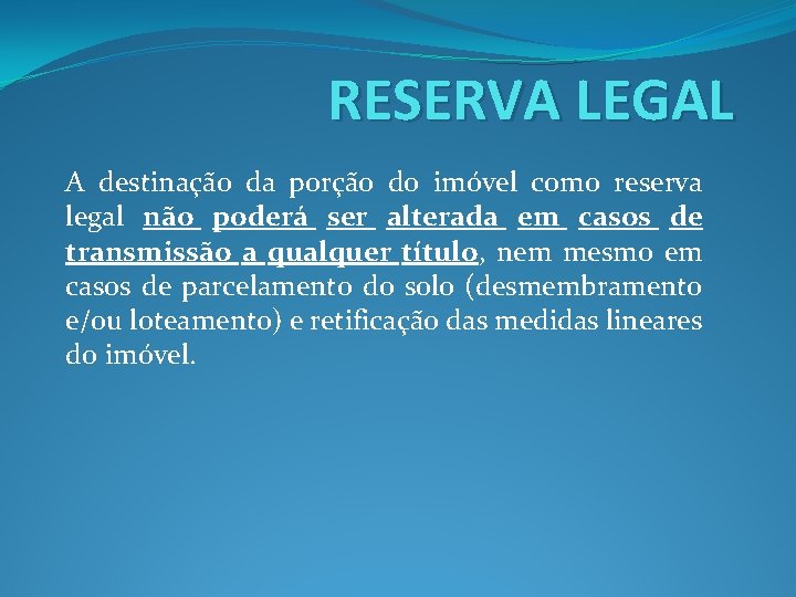 RESERVA LEGAL A destinação da porção do imóvel como reserva legal não poderá ser