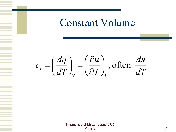 Constant Volume Thermo & Stat Mech - Spring 2006 Class 3 18 