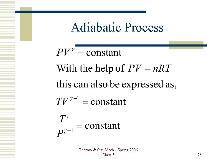 Adiabatic Process Thermo & Stat Mech - Spring 2006 Class 3 26 