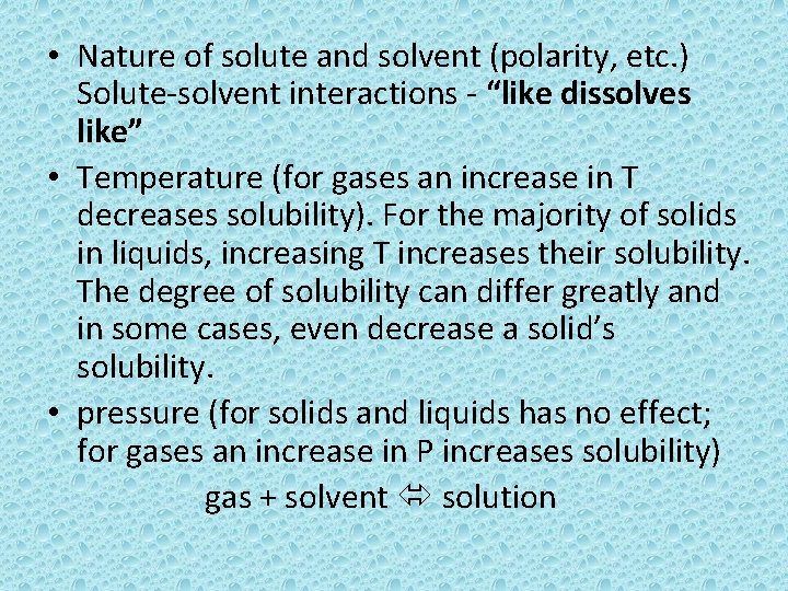  • Nature of solute and solvent (polarity, etc. ) Solute-solvent interactions - “like