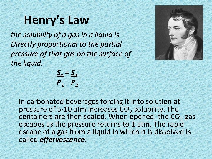 Henry’s Law the solubility of a gas in a liquid is Directly proportional to