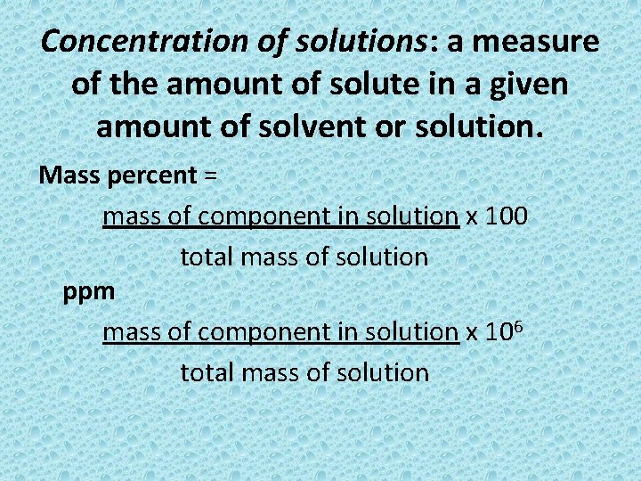 Concentration of solutions: a measure of the amount of solute in a given amount