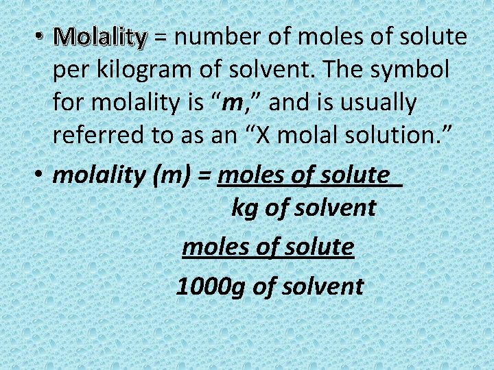  • Molality = number of moles of solute Molality per kilogram of solvent.