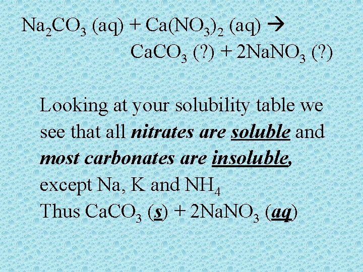 Na 2 CO 3 (aq) + Ca(NO 3)2 (aq) Ca. CO 3 (? )