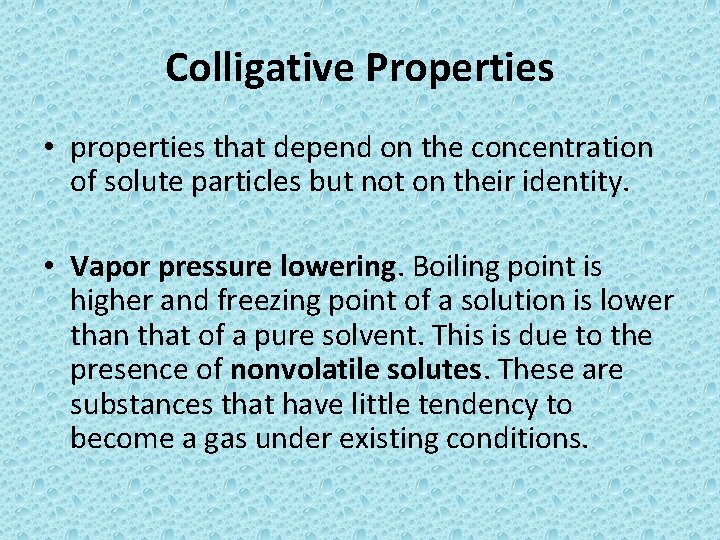 Colligative Properties • properties that depend on the concentration of solute particles but not