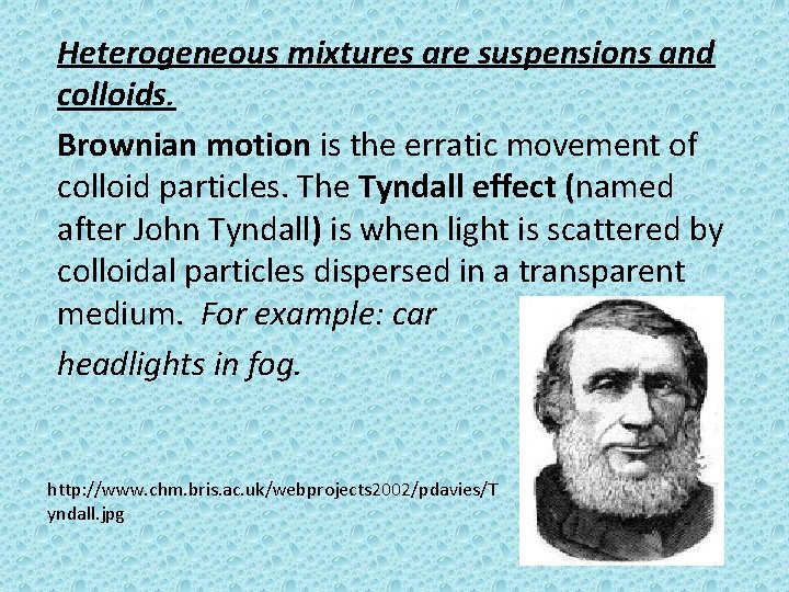 Heterogeneous mixtures are suspensions and colloids. Brownian motion is the erratic movement of colloid