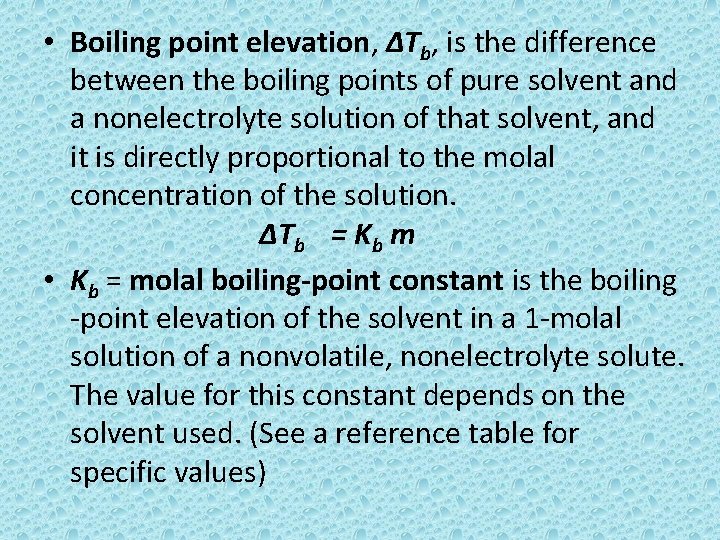  • Boiling point elevation, ∆Tb, is the difference between the boiling points of