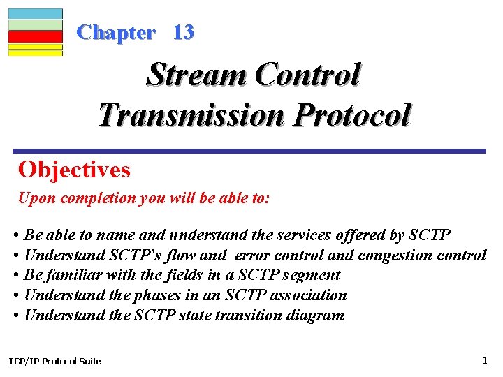 Chapter 13 Stream Control Transmission Protocol Objectives Upon completion you will be able to: