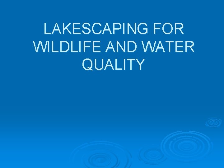 LAKESCAPING FOR WILDLIFE AND WATER QUALITY 