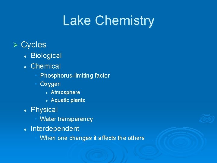 Lake Chemistry Ø Cycles l l Biological Chemical • Phosphorus-limiting factor • Oxygen l