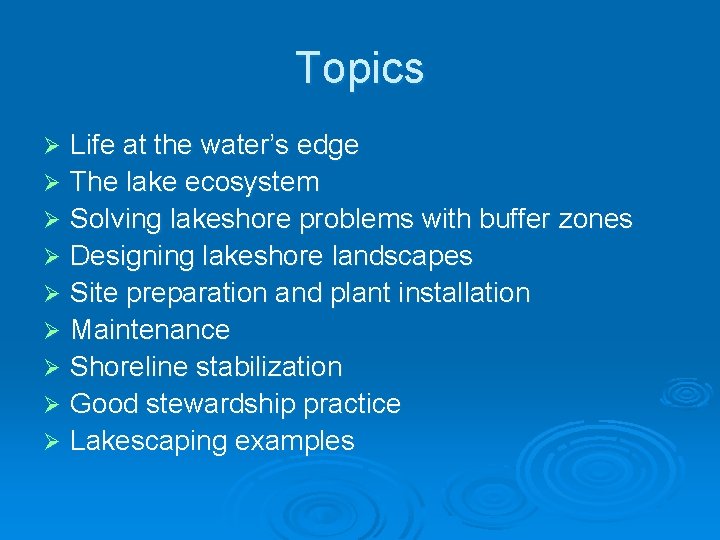 Topics Life at the water’s edge Ø The lake ecosystem Ø Solving lakeshore problems