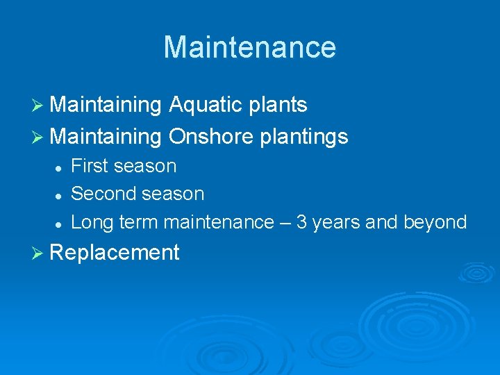 Maintenance Ø Maintaining Aquatic plants Ø Maintaining Onshore plantings l l l First season