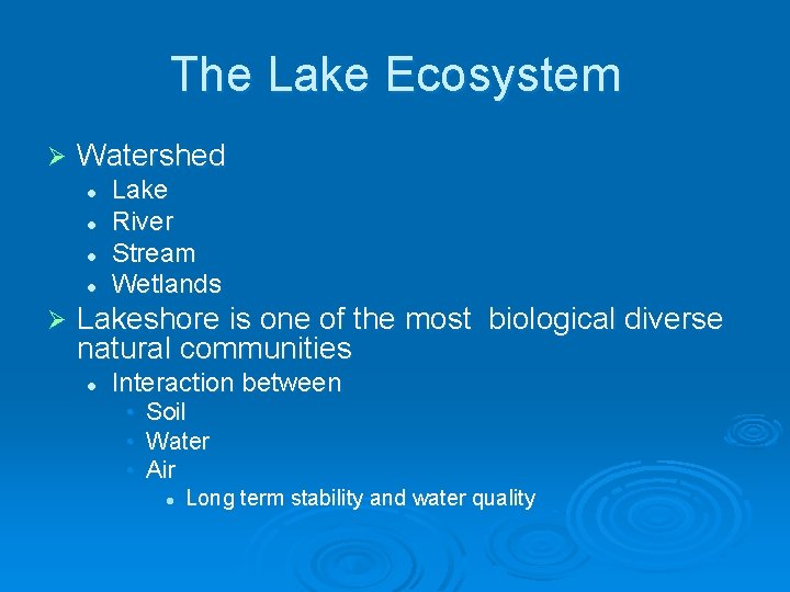 The Lake Ecosystem Ø Watershed l l Ø Lake River Stream Wetlands Lakeshore is