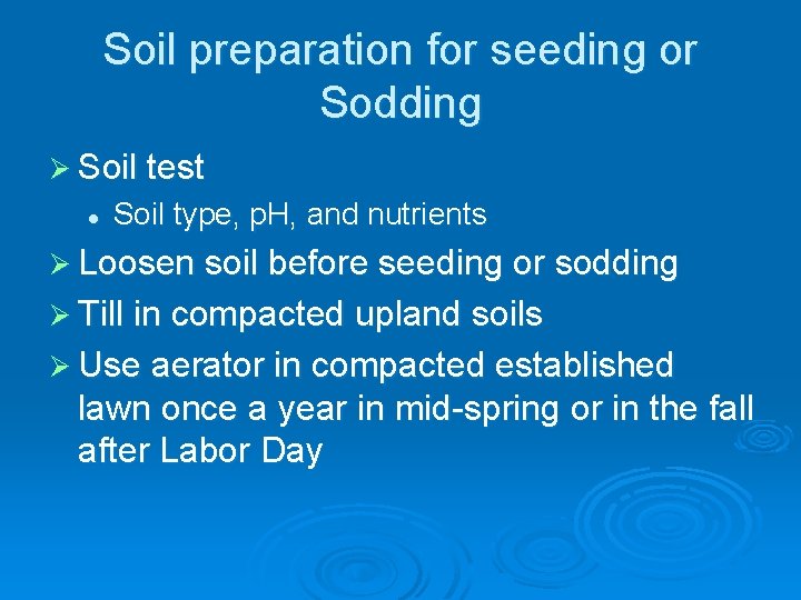 Soil preparation for seeding or Sodding Ø Soil test l Soil type, p. H,