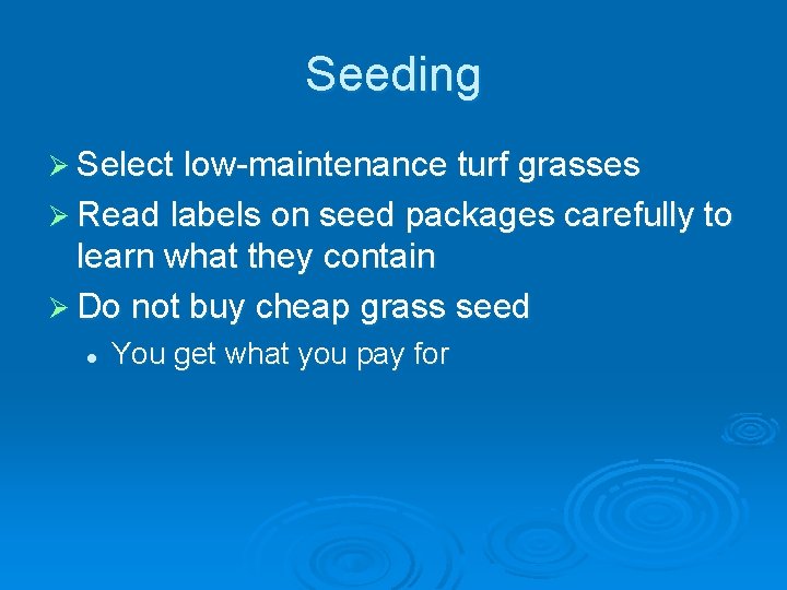 Seeding Ø Select low-maintenance turf grasses Ø Read labels on seed packages carefully to