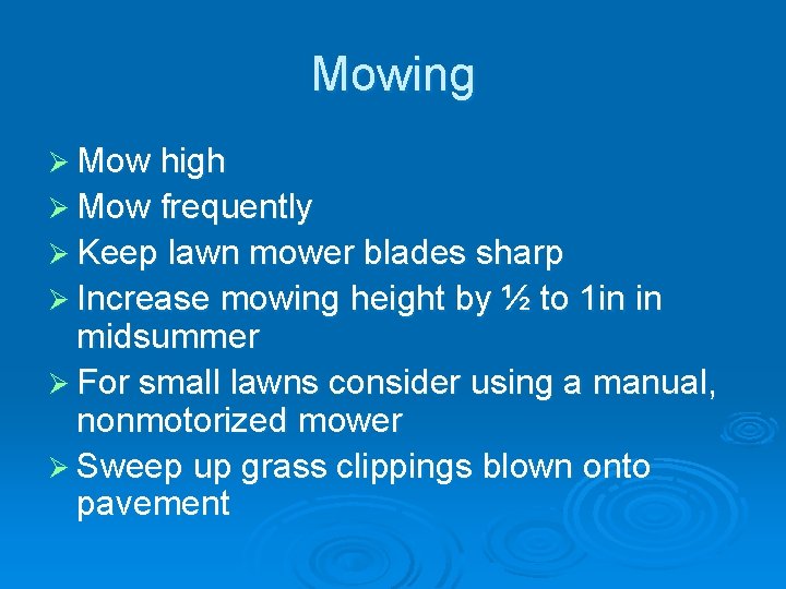 Mowing Ø Mow high Ø Mow frequently Ø Keep lawn mower blades sharp Ø