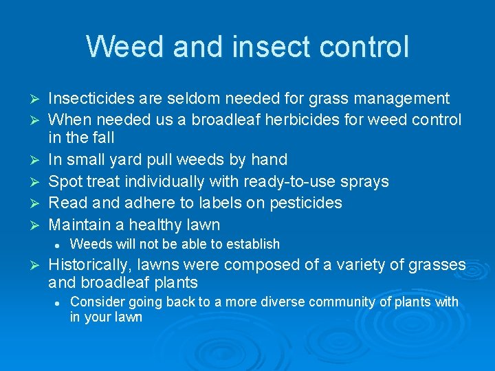 Weed and insect control Ø Ø Ø Insecticides are seldom needed for grass management