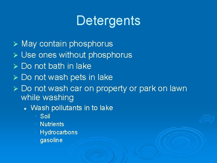 Detergents May contain phosphorus Ø Use ones without phosphorus Ø Do not bath in