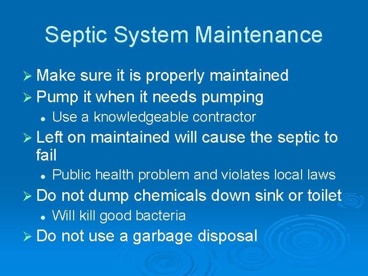 Septic System Maintenance Ø Make sure it is properly maintained Ø Pump it when