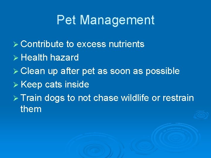 Pet Management Ø Contribute to excess nutrients Ø Health hazard Ø Clean up after