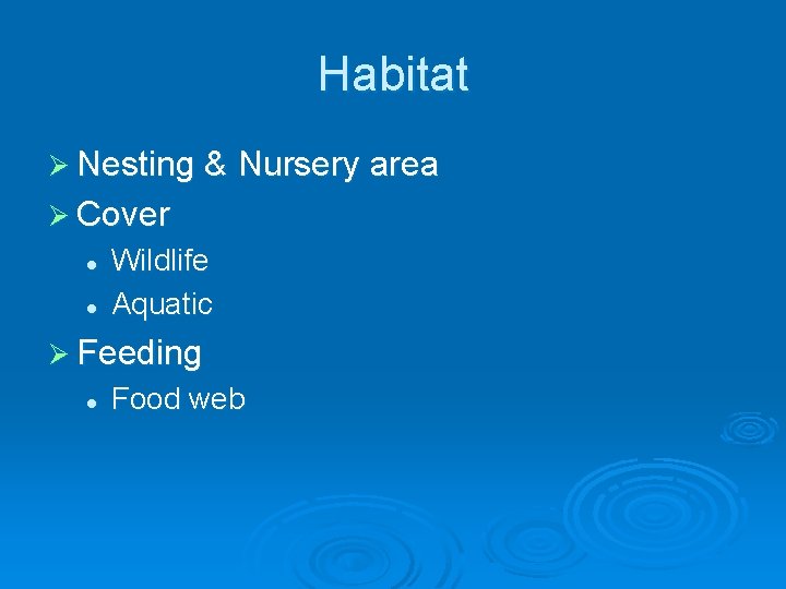 Habitat Ø Nesting & Nursery area Ø Cover l l Wildlife Aquatic Ø Feeding