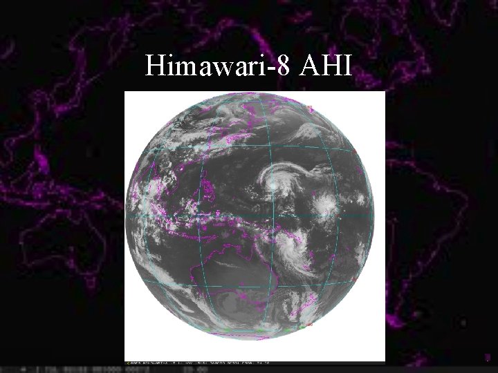 Himawari-8 AHI Himawari-8 AHI