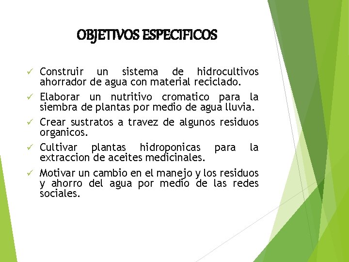 OBJETIVOS ESPECIFICOS ü ü ü Construir un sistema de hidrocultivos ahorrador de agua con