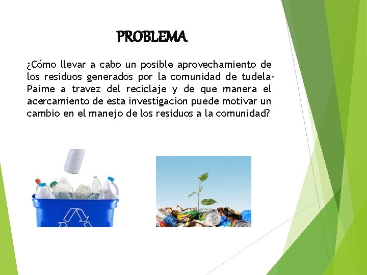 PROBLEMA ¿Cómo llevar a cabo un posible aprovechamiento de los residuos generados por la