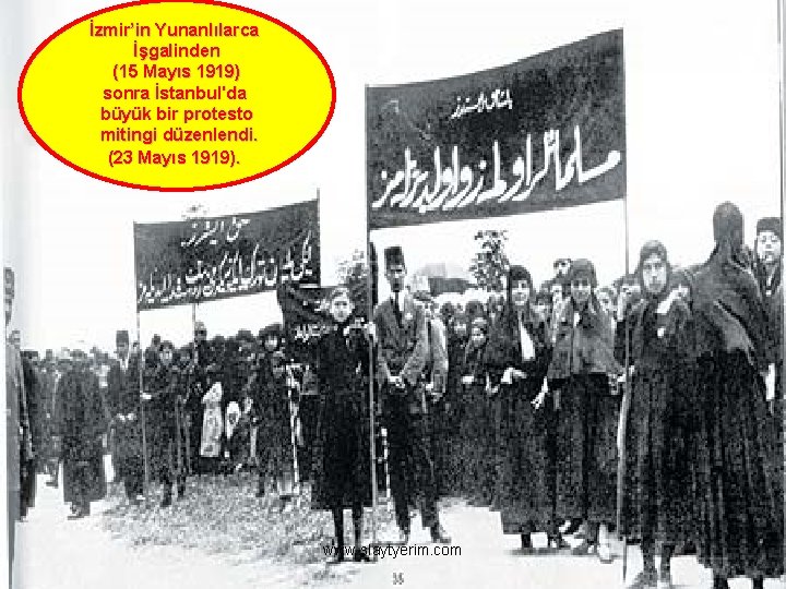 İzmir’in Yunanlılarca İşgalinden (15 Mayıs 1919) sonra İstanbul'da büyük bir protesto mitingi düzenlendi. (23