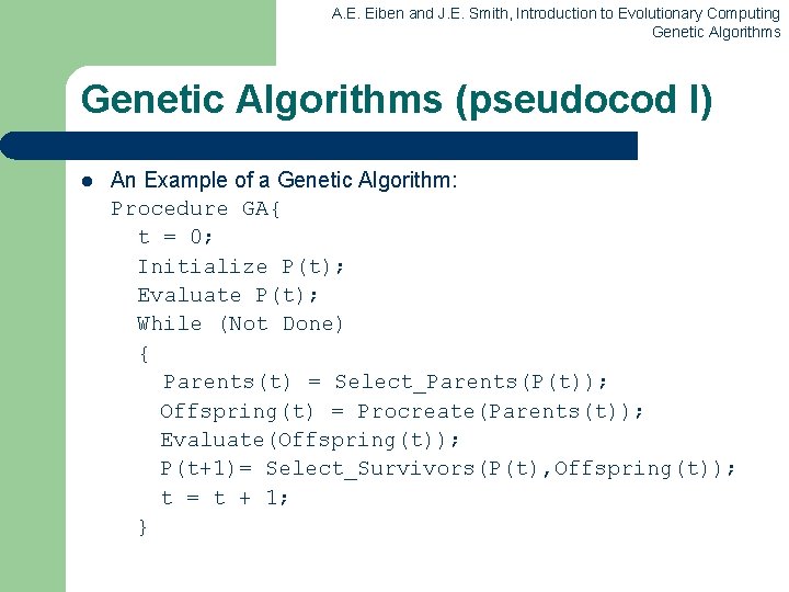 A. E. Eiben and J. E. Smith, Introduction to Evolutionary Computing Genetic Algorithms (pseudocod