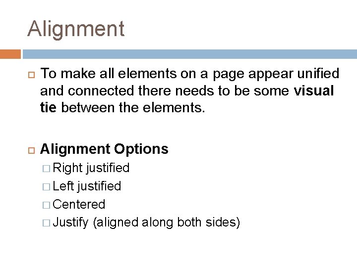 Alignment To make all elements on a page appear unified and connected there needs