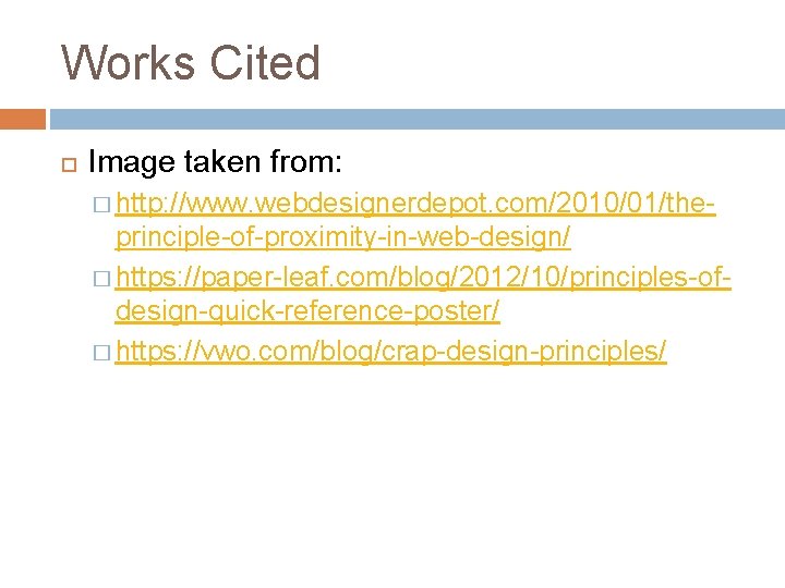 Works Cited Image taken from: � http: //www. webdesignerdepot. com/2010/01/the- principle-of-proximity-in-web-design/ � https: //paper-leaf.