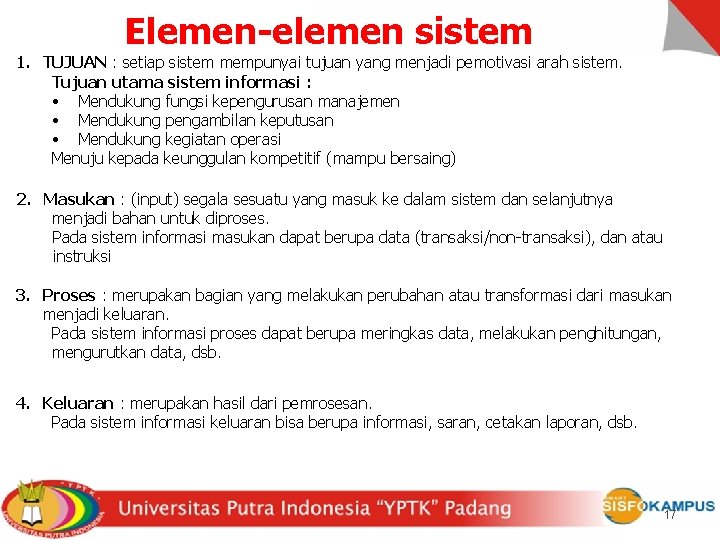 Elemen-elemen sistem 1. TUJUAN : setiap sistem mempunyai tujuan yang menjadi pemotivasi arah sistem.