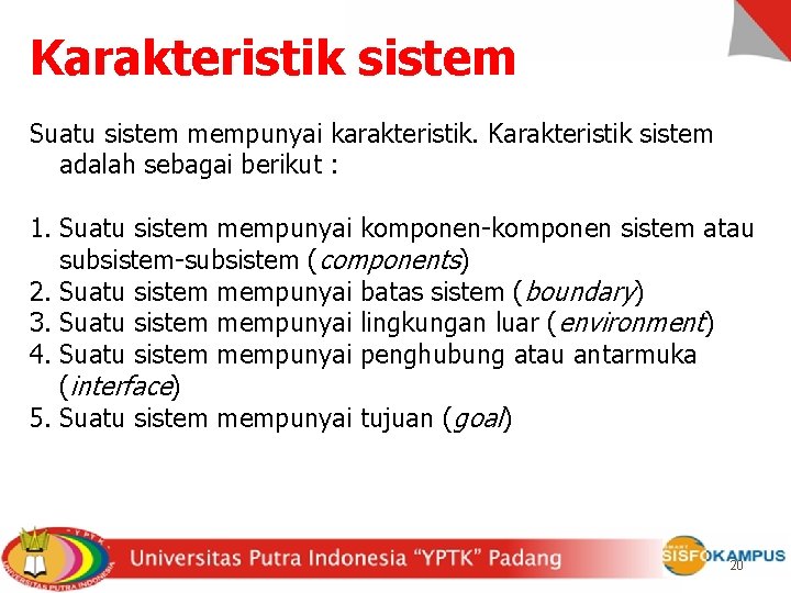 Karakteristik sistem Suatu sistem mempunyai karakteristik. Karakteristik sistem adalah sebagai berikut : 1. Suatu