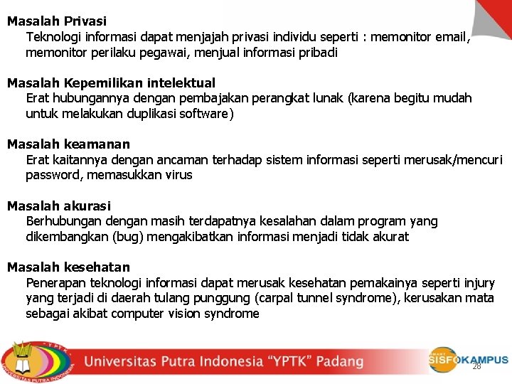 Masalah Privasi Teknologi informasi dapat menjajah privasi individu seperti : memonitor email, memonitor perilaku