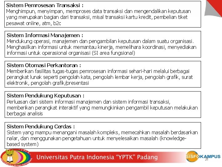 Sistem Pemrosesan Transaksi : Menghimpun, menyimpan, memproses data transaksi dan mengendalikan keputusan yang merupakan