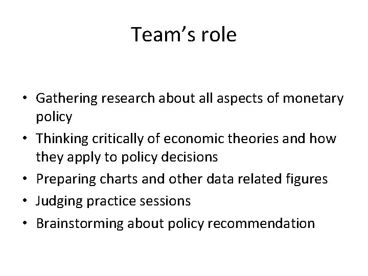 Team’s role • Gathering research about all aspects of monetary policy • Thinking critically