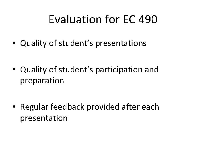 Evaluation for EC 490 • Quality of student’s presentations • Quality of student’s participation