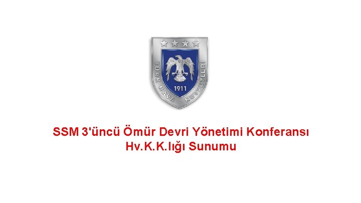 SSM 3'üncü Ömür Devri Yönetimi Konferansı Hv. K. K. lığı Sunumu TASNİF DIŞI HİZMETE