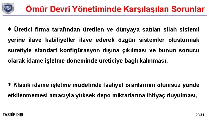 Ömür Devri Yönetiminde Karşılan Sorunlar * Üretici firma tarafından üretilen ve dünyaya satılan silah