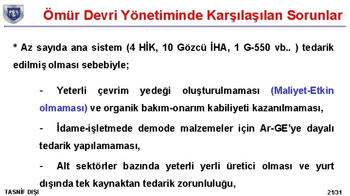 Ömür Devri Yönetiminde Karşılan Sorunlar * Az sayıda ana sistem (4 HİK, 10 Gözcü