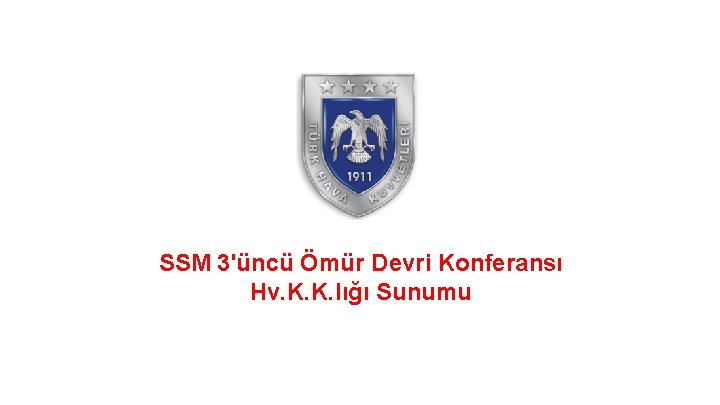 SSM 3'üncü Ömür Devri Konferansı Hv. K. K. lığı Sunumu TASNİF DIŞI HİZMETE ÖZEL