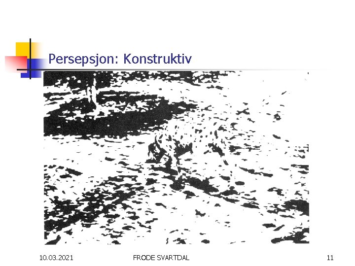 Persepsjon: Konstruktiv 10. 03. 2021 FRODE SVARTDAL 11 