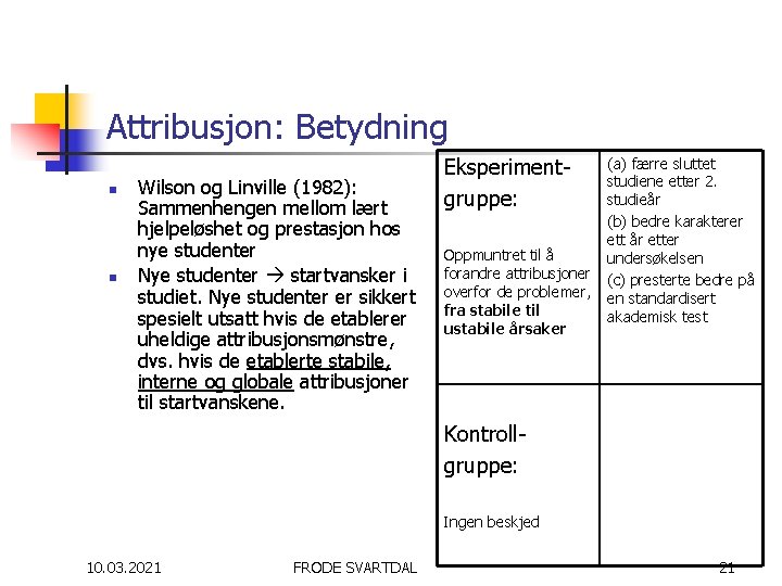 Attribusjon: Betydning n n Wilson og Linville (1982): Sammenhengen mellom lært hjelpeløshet og prestasjon