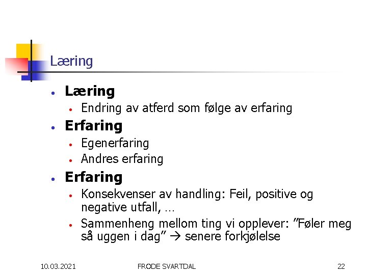 Læring • • Erfaring • • • Endring av atferd som følge av erfaring