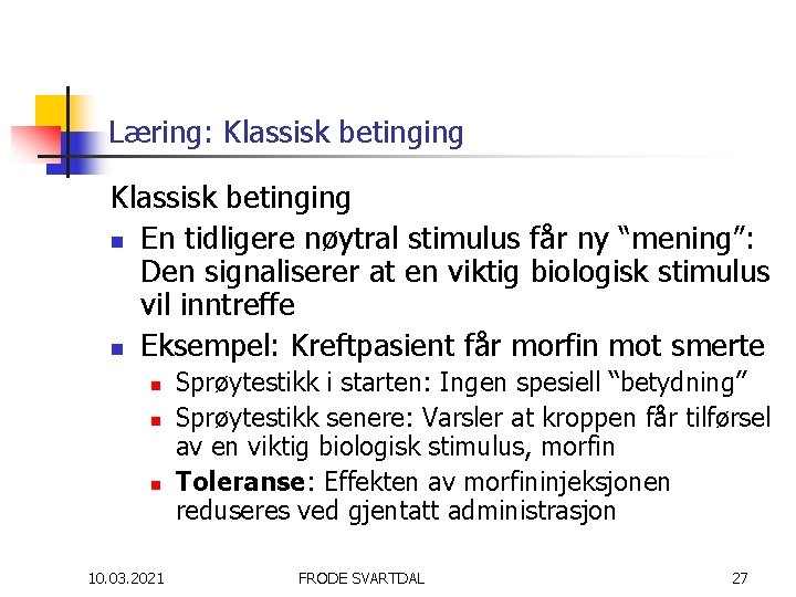 Læring: Klassisk betinging n En tidligere nøytral stimulus får ny “mening”: Den signaliserer at