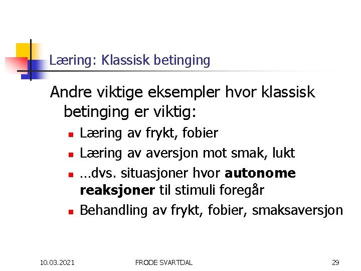 Læring: Klassisk betinging Andre viktige eksempler hvor klassisk betinging er viktig: n n 10.