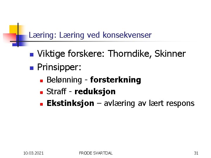 Læring: Læring ved konsekvenser n n Viktige forskere: Thorndike, Skinner Prinsipper: n n n