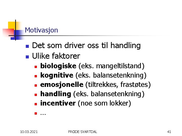 Motivasjon n n Det som driver oss til handling Ulike faktorer n n n